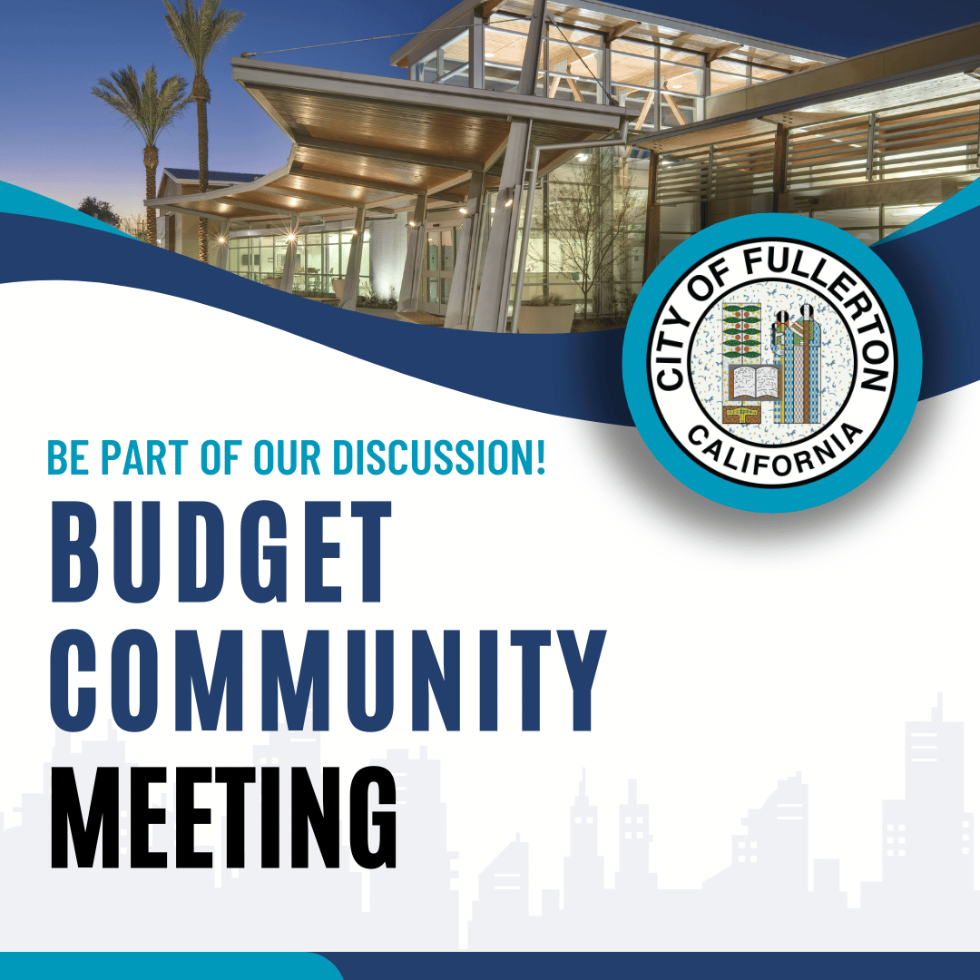 Budget Community Meeting to Discuss City of Fullerton's Fiscal Year 2024-2025 Proposed Budget