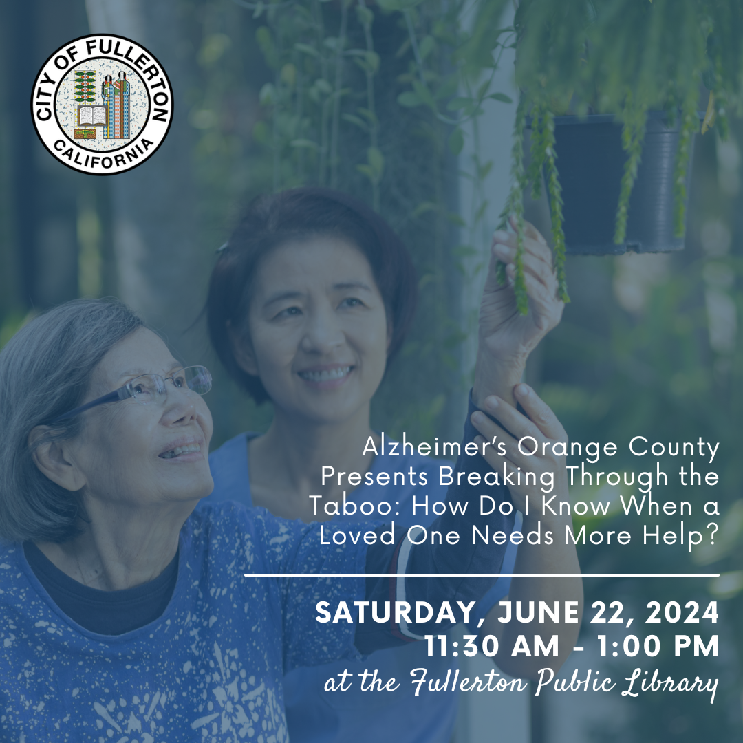 ALZHEIMER’S ORANGE COUNTY PRESENTS BREAKING THROUGH THE TABOO: How Do I Know When a Loved One Needs More Help?